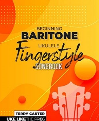 Beginning Baritone Ukulele Fingerstyle Songbook: Uke Like The Pros
